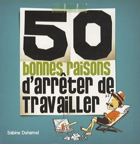 Livrenpoche : 50 bonnes raisons d'arrêter de travailler - Sabine Duhamel - Livre