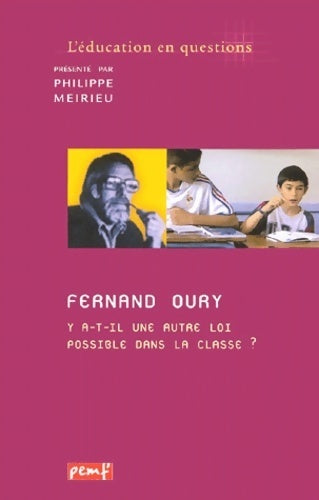 Livrenpoche : Fernand oury. Y a-t-il une autre loi possible dans la classe ? - Philippe Meirieu - Livre