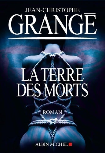 Livrenpoche : La terre des morts - Jean-Christophe Grangé - Livre