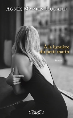 Livrenpoche : A la lumière du petit matin - Agnès Martin-Lugand - Livre