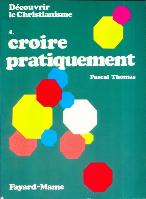 Livrenpoche : Découvrir le christianisme Tome IV : Croire pratiquement - Pascal Thomas - Livre