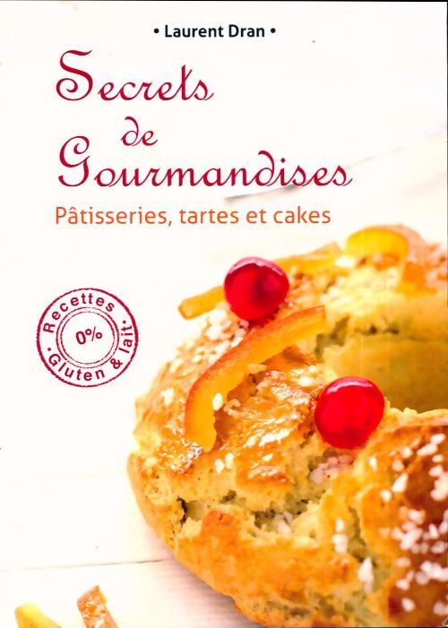 Livrenpoche : Secrets de gourmandises. Pâtisseries, tartes et cakes - Laurent Dran - Livre
