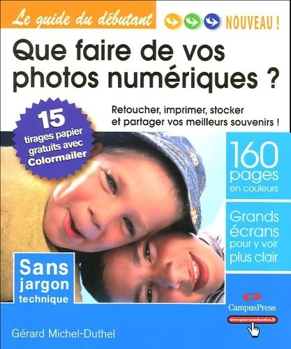 Livrenpoche : Que faire de vos photos numériques ? Retoucher, imprimer, stocker et partager vos meilleurs souvenirs ! - Gérard Michel-Duthel - Livre