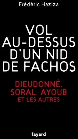 Livrenpoche : Vol au-dessus d'un nid de fachos. Dieudonné, Soral, Ayoub et les autres - Frédéric Haziza - Livre
