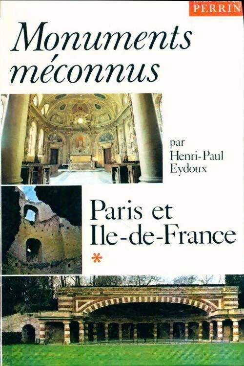 Livrenpoche : Monuments méconnus : Paris et Ile-de-France Tome I - Henri-Paul Eydoux - Livre