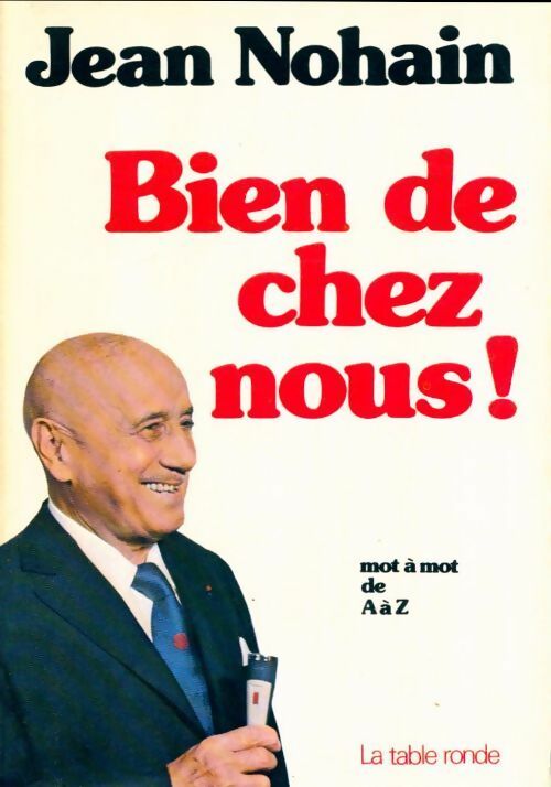 Livrenpoche : Bien de chez nous ! Mot à mot de A à Z - Jean Nohain - Livre