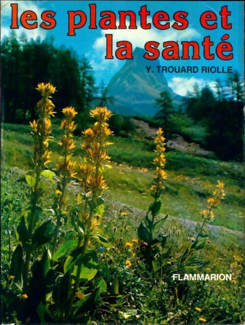Les plantes et la santé - Y. Trouard Riolle -  Flammarion GF - Livre