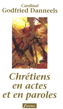 Chrétiens en actes et en paroles - Godfried Danneels -  Fidélité - Livre
