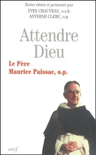 Livrenpoche : Attendre Dieu. Le Père Maurice Paissac, O.P. - Yves Chauveau, Antoine Clerc - Livre