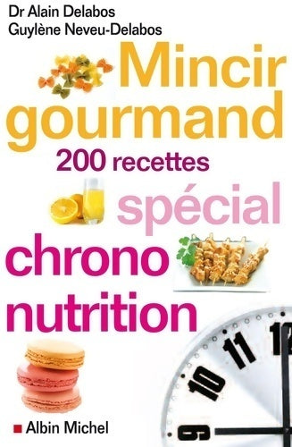 Livrenpoche : Mincir gourmand. 200 recettes spécial chrono-nutrition - Guylène Neveu-Delabos - Livre