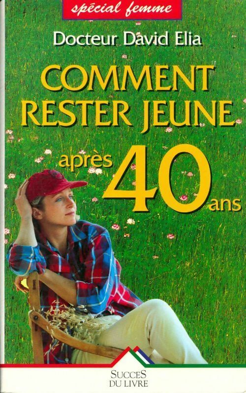 Livrenpoche : Comment rester jeune après 40 ans - version femmes - Dr David Elia - Livre