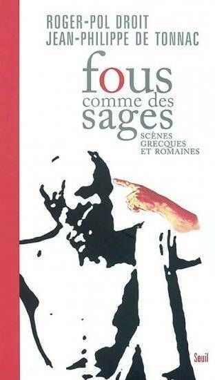 Livrenpoche : Fous comme des sages. Scènes grecques et romaines - Roger-Pol Droit, Jean-Philippe De Tonnac - Livre