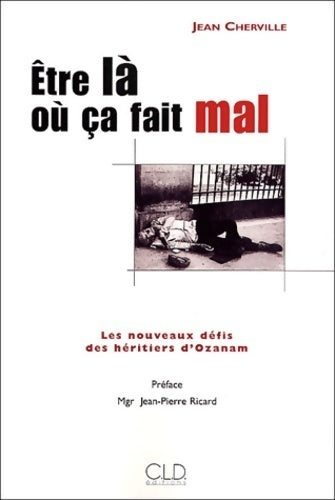 Livrenpoche : Etre là où ça fait mal. Les nouveaux défis des héritiers d'Ozanam - Jean Cherville - Livre