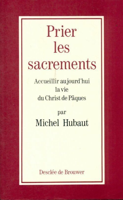 Livrenpoche : Prier les sacrements - Michel Hubaut - Livre