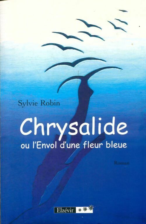 Livrenpoche : Chrysalide ou l'envol d'une fleur bleue - Sylvie Robin - Livre