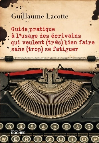 Livrenpoche : Guide pratique à l'usage des écrivains qui veulent (très) bien faire sans (trop) se fatiguer - Guillaume Lacotte - Livre