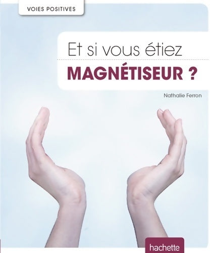 Livrenpoche : Et si vous étiez magnétiseur ? - Nathalie Ferron - Livre