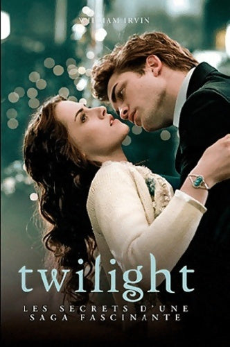 Livrenpoche : Twilight. Les secrets d'une saga - William Irwin - Livre