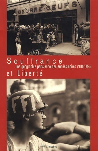 Livrenpoche : Souffrance et liberté. Une géographie parisienne des années noires (1940-1944) - Jean-Louis Goglin - Livre