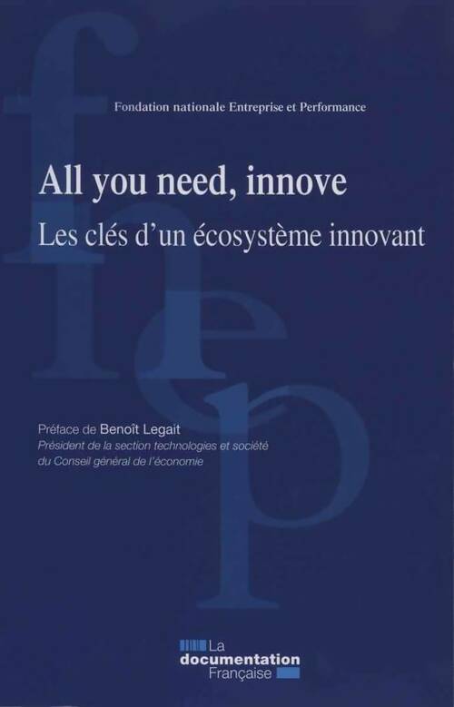 All you need, innove. Les clés d'un écosystème innovant - Collectif -  Documentation française GF - Livre