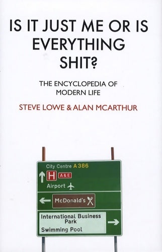 Livrenpoche : Is it just me or is everything shit ? The encyclopedia of modern life - Alan Mcarthur - Livre