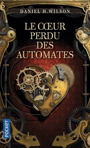 Livrenpoche : Le coeur perdu des automates - Daniel H. Wilson - Livre