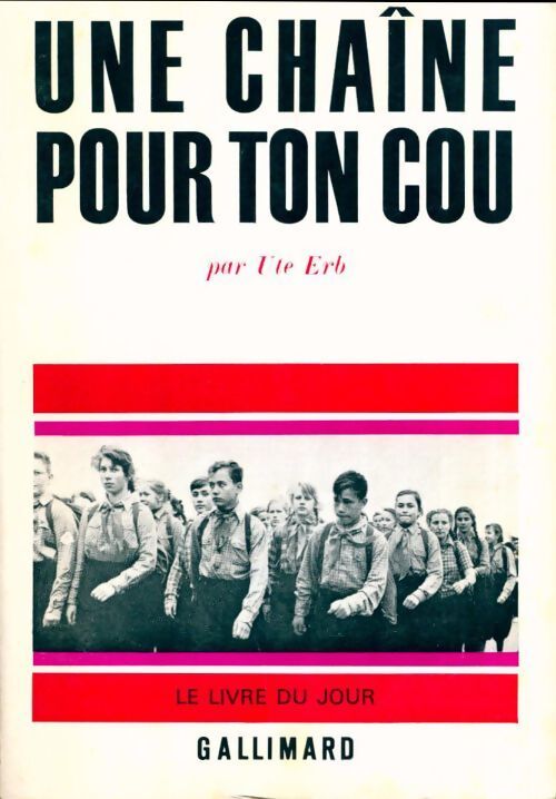 Une chaîne pour ton cou. Journal d'une jeune fille en colère de l'Allemagne de l'est - Ute Erb - Livre