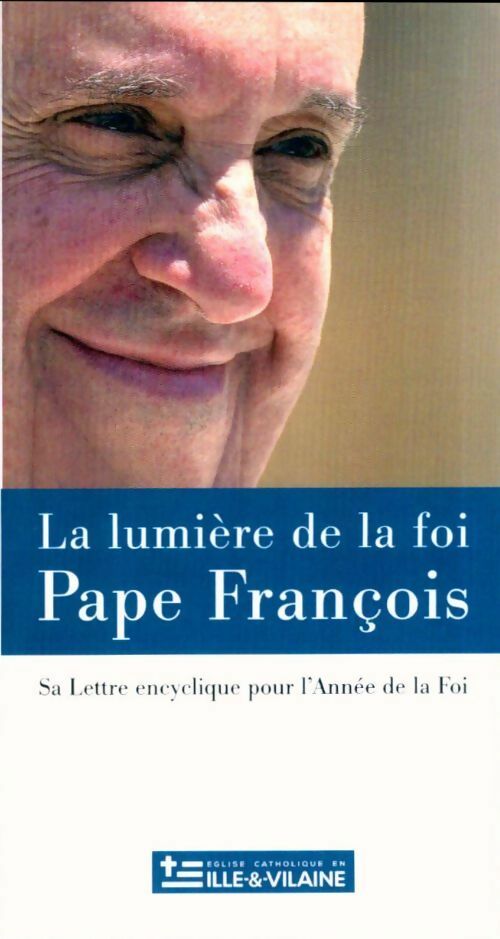 La lumière de la foi. Lumen fidei - Pape François -  Eglise catholique en Ille & Vilaine - Livre