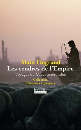 Livrenpoche : Les cendres de l'empire. Voyages du Caucase en Indus - Alain Dugrand - Livre