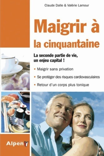 Livrenpoche : Maigrir à la cinquantaine. Le régime spécifique des 45 ans et plus ! - Claude Dalle - Livre