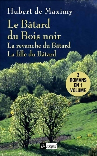Livrenpoche : Le bâtard du bois noir / La revanche du bâtard / La fille du bâtard - Hubert De Maximy - Livre