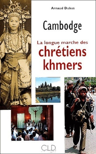 Livrenpoche : Cambodge. La longue marche des chrétiens khmers - Arnaud Dubus - Livre