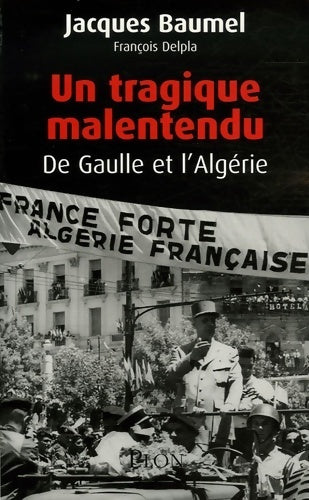 Livrenpoche : Un tragique malentendu. De Gaulle et l'Algérie - Jacques Baumel - Livre