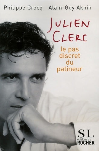 Julien Clerc. Le pas discret du patineur - Alain-GUy Aknin - Livre