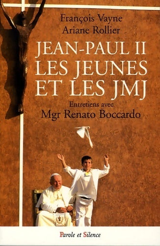 Livrenpoche : Jean Paul II, les jeunes et les JMJ. Entretiens avec Mgr Renato Boccardo - François Vayne, Ariane Rollier - Livre