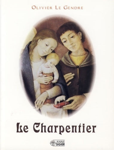 Le charpentier - Olivier Le Gendre - Livre