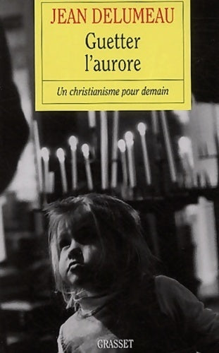 Livrenpoche : Guetter l'aurore : Un christianisme pour demain - Jean Delumeau - Livre