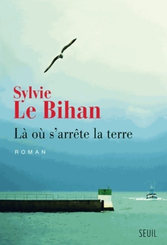 Livrenpoche : Là où s'arrête la terre - Sylvie Le Bihan - Livre