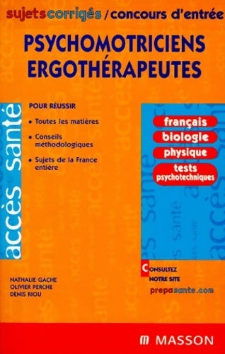 Livrenpoche : Concours d'entrée psychomotriciens - ergothérapeutes. Sujets corrigés - Olivier Perche, Nathalie Gache, Denis Riou - Livre