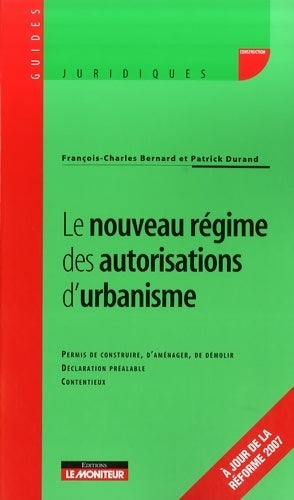 Le nouveau régime des autorisations d'urbanisme - François-Charles Bernard ; Patrick Durand -  Moniteur GF - Livre