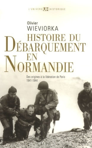 Histoire du débarquement en Normandie : Des origines à la libération de Paris 1941-1944 - Olivier Wieviorka -  L'univers historique - Livre