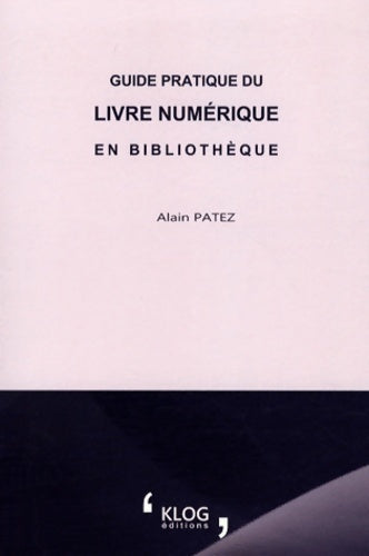 Livrenpoche : Guide pratique du livre numérique en bibliothèque - Alain Patez - Livre