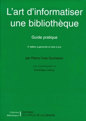 L'art d'informatiser une bibliothèque. Guide pratique - Pierre-Yves Duchemin -  Bibliothèques - Livre