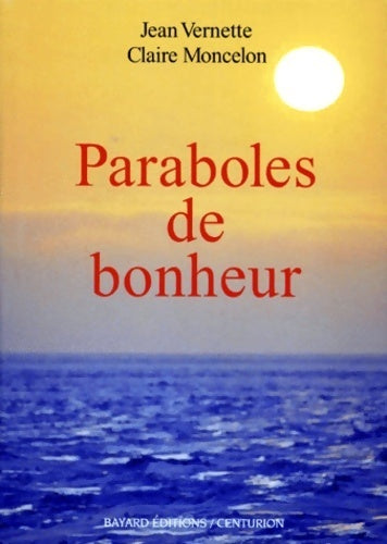 Paraboles de bonheur - Jean Vernette ; Claire Moncelon -  Bayard GF - Livre