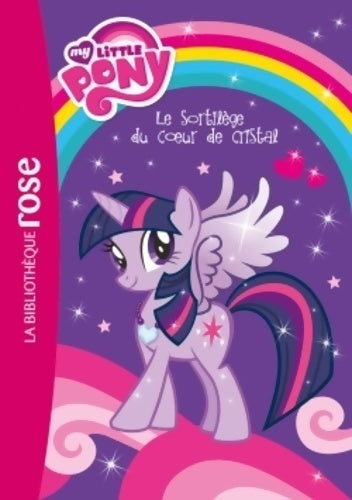 Livrenpoche : My little pony Tome I : Le sortilège du coeur de cristal - Collectif - Livre