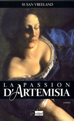 La passion d'Artemisia - Susan Vreeland -  L'archipel GF - Livre