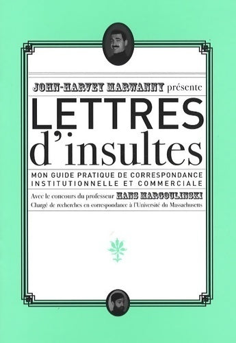 Livrenpoche : Lettres d'insultes. Mon guide pratique de correspondance institutionnelle et commerciale - John-Harvey Marwanny - Livre