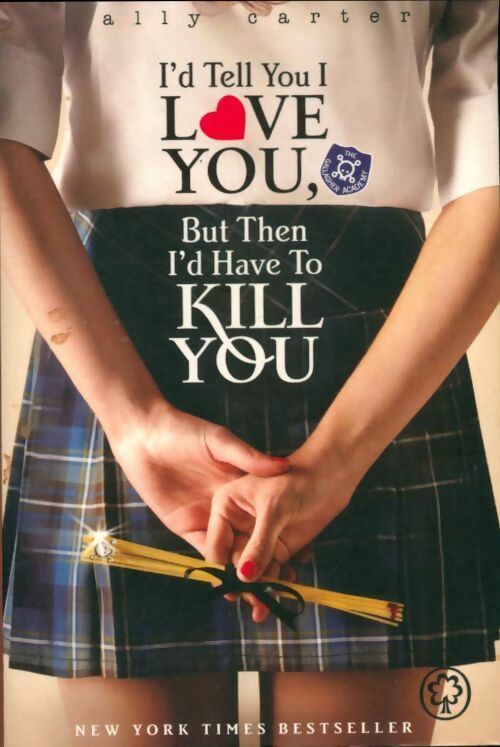 Livrenpoche : I'd tell you i love you, but then i'd have to kill you - Ally Carter - Livre