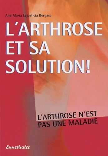 Livrenpoche : L'arthrose et sa solution ! - Ana-Maria Lajusticia Bergasa - Livre