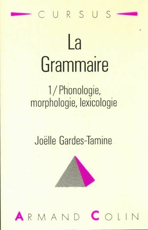 Livrenpoche : La grammaire Tome I : Phonologie, morphologie, lexicologie - Joëlle Gardes-Tamine - Livre